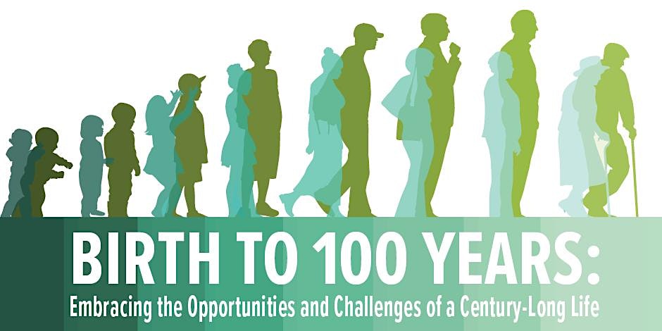 Birth to 100 Years: Learn how people at every stage of life are navigating a new and changing map of life in the 21st century and beyond.